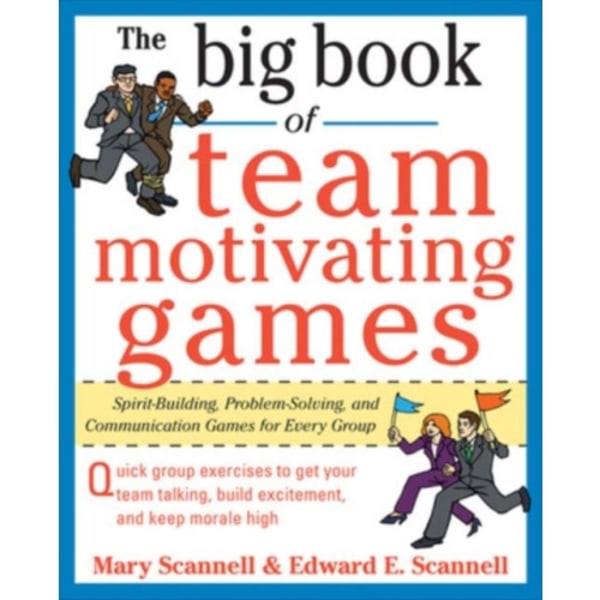 The Big Book of Team-Motivating Games: Spirit-Building, Problem-Solving and Communication Games for Every Group (häftad, eng)