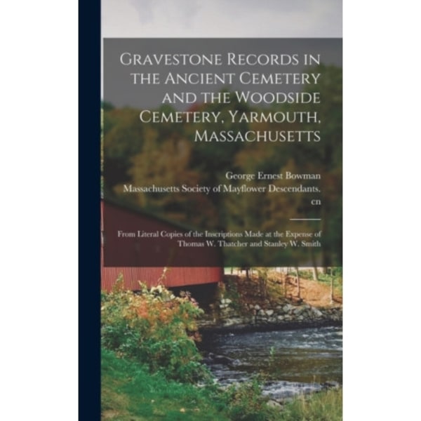 Gravestone Records in the Ancient Cemetery and the Woodside Cemetery, Yarmouth, Massachusetts (inbunden, eng)