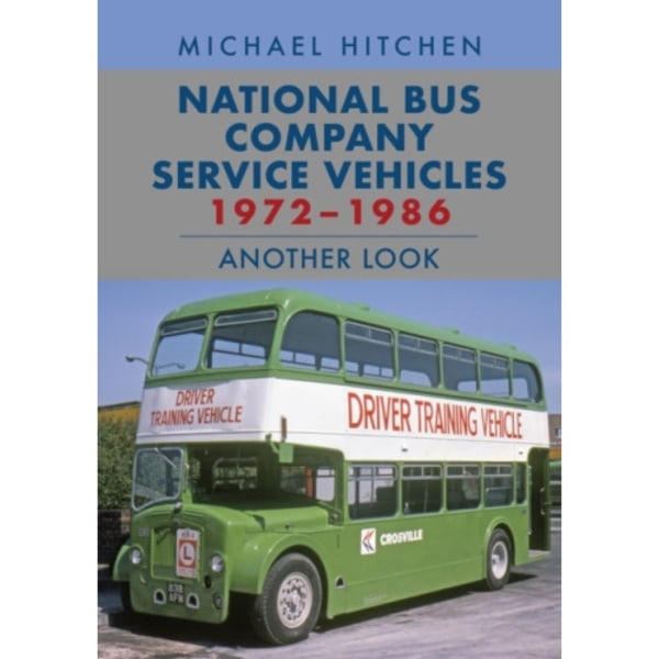 National Bus Company Service Vehicles 1972-1986: Another Look (häftad, eng)