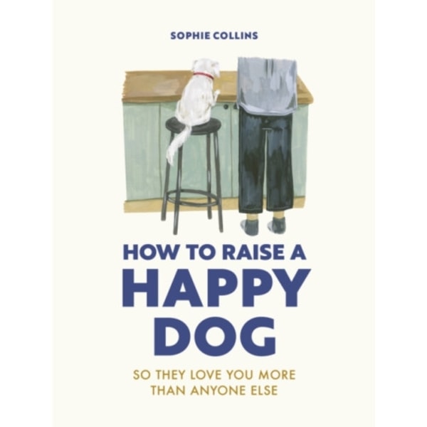 How to Raise a Happy Dog (inbunden, eng)
