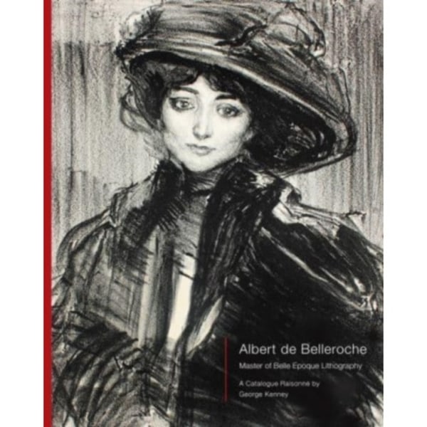 Albert de Belleroche - Master of Belle Epoque Lithography, A Catalogue Raisonne (inbunden, eng)