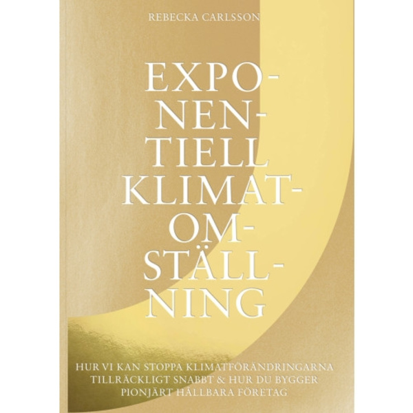 Exponentiell klimatomställning : hur vi kan stoppa klimatförändringarna tillräckligt snabbt & hur du bygger pionjärt hållbara företag (bok, danskt ban