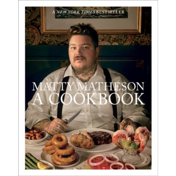 Matty Matheson: A Cookbook (inbunden, eng)