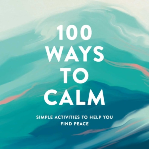 100 Ways to Calm (inbunden, eng)