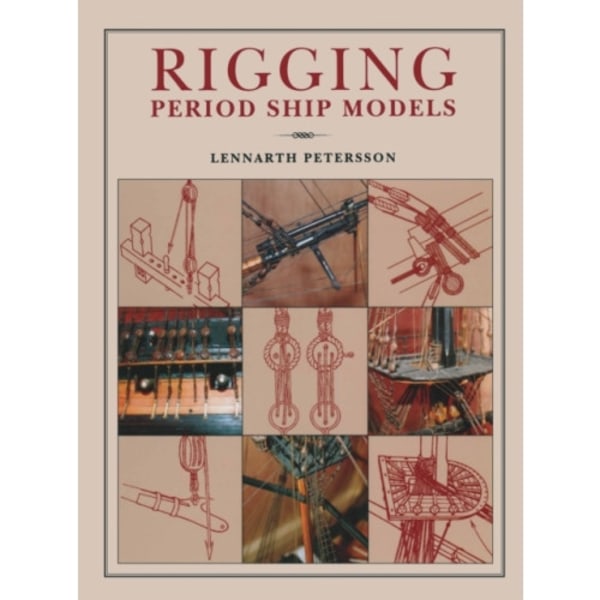 Rigging Period Ships Models: A Step-by-step Guide to the Intricacies of Square-rig (inbunden, eng)