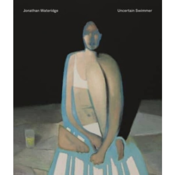 Jonathan Wateridge – Uncertain Swimmer (inbunden, eng)