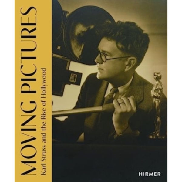 Moving Pictures: Karl Struss and the Rise of Hollywood (inbunden, eng)