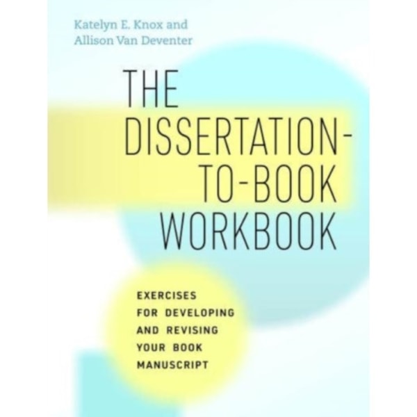 The Dissertation-to-Book Workbook (häftad, eng)