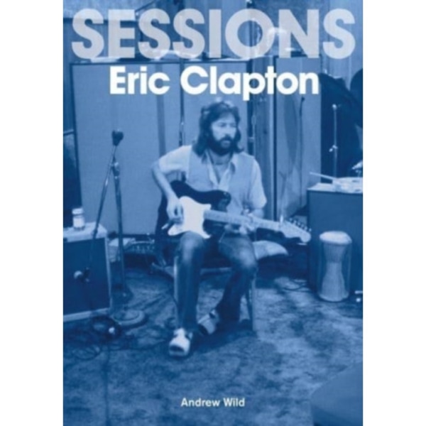 Eric Clapton Sessions (häftad, eng)
