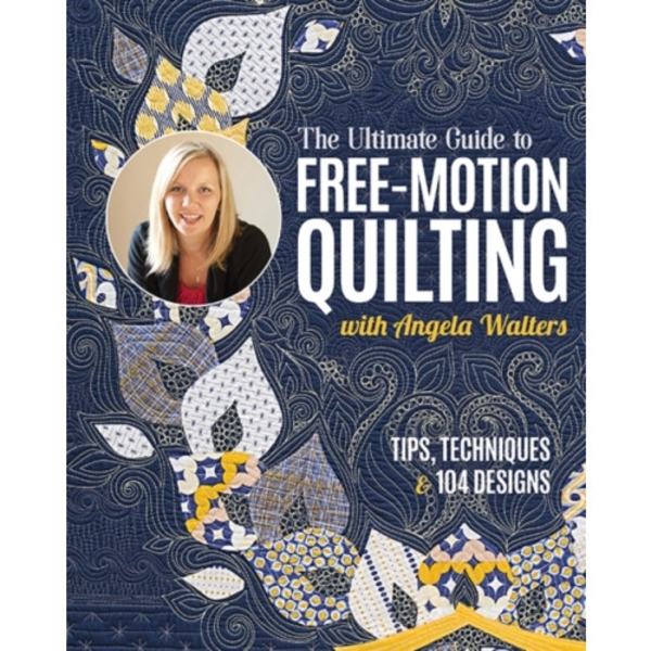 The Ultimate Guide to Free-Motion Quilting with Angela Walters (häftad, eng)