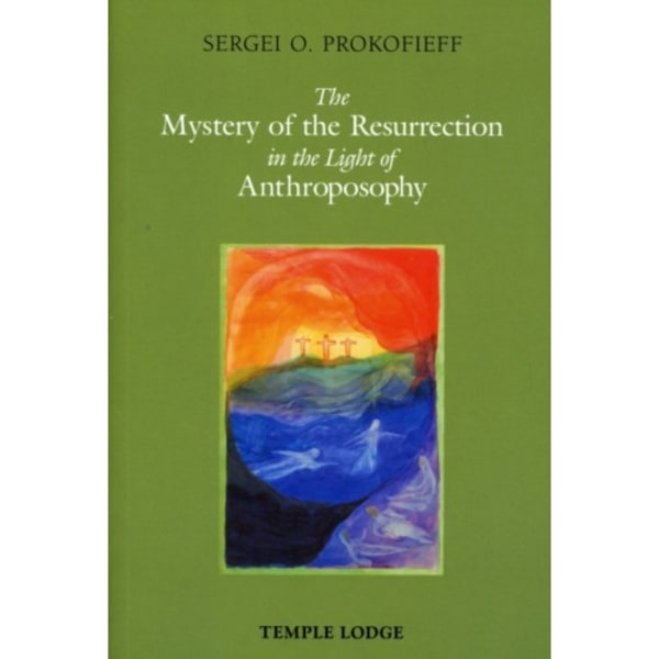 The Mystery of the Resurrection in the Light of Anthroposophy (häftad, eng)