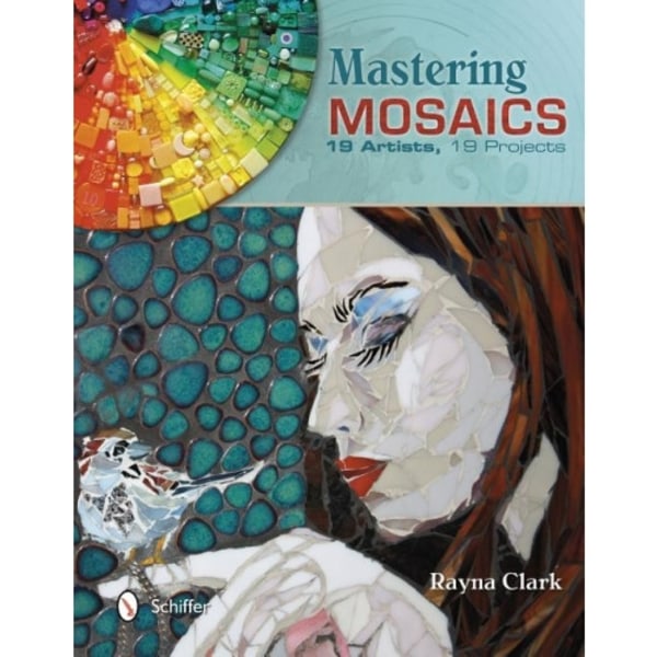 Mastering mosaics - 19 artists, 19 projects (inbunden, eng)