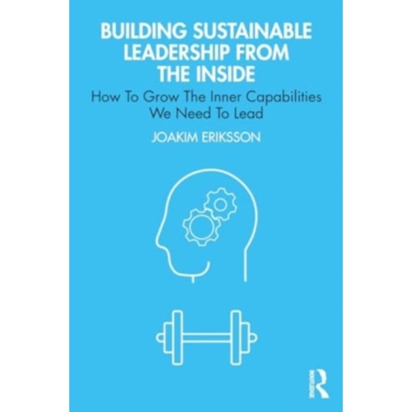 Building Sustainable Leadership from the Inside (häftad, eng)