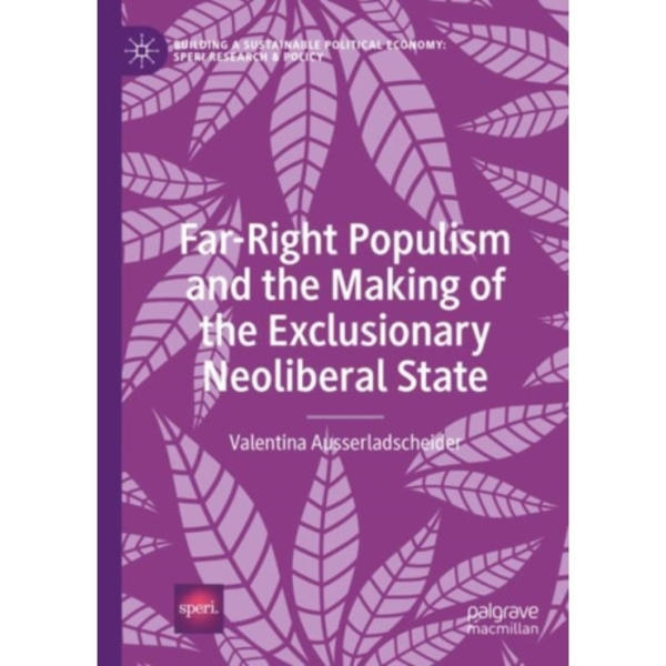 Far-Right Populism and the Making of the Exclusionary Neoliberal State (inbunden, eng)