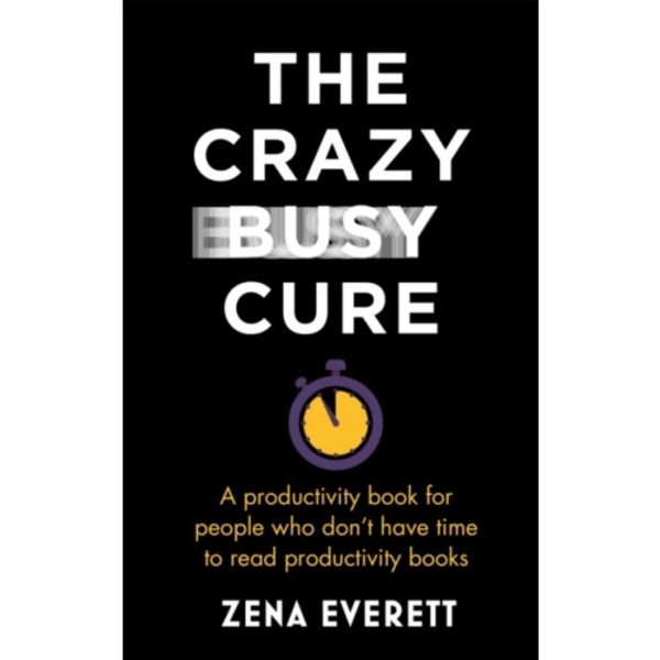 The Crazy Busy Cure *BUSINESS BOOK AWARDS WINNER 2022* (häftad, eng)