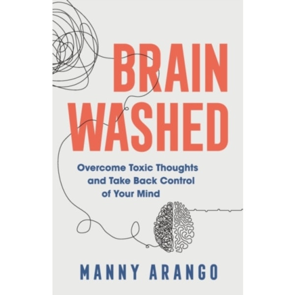 Brain Washed – Overcome Toxic Thoughts and Take Back Control of Your Mind (häftad, eng)