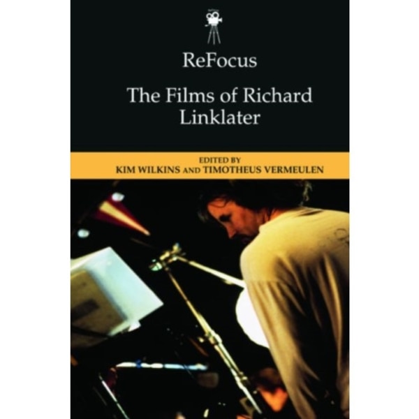 Refocus: the Films of Richard Linklater (inbunden, eng)