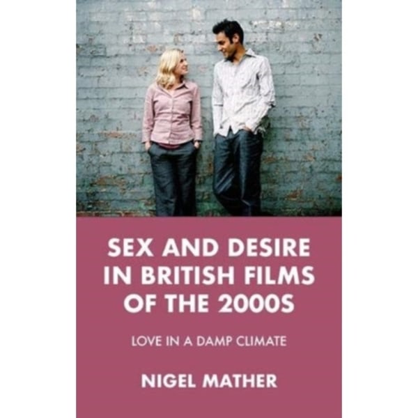 Sex and Desire in British Films of the 2000s (inbunden, eng)