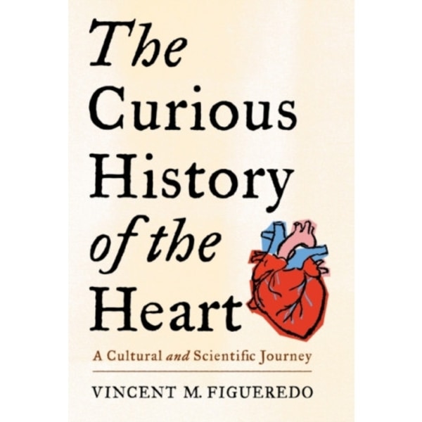 The Curious History of the Heart (inbunden, eng)