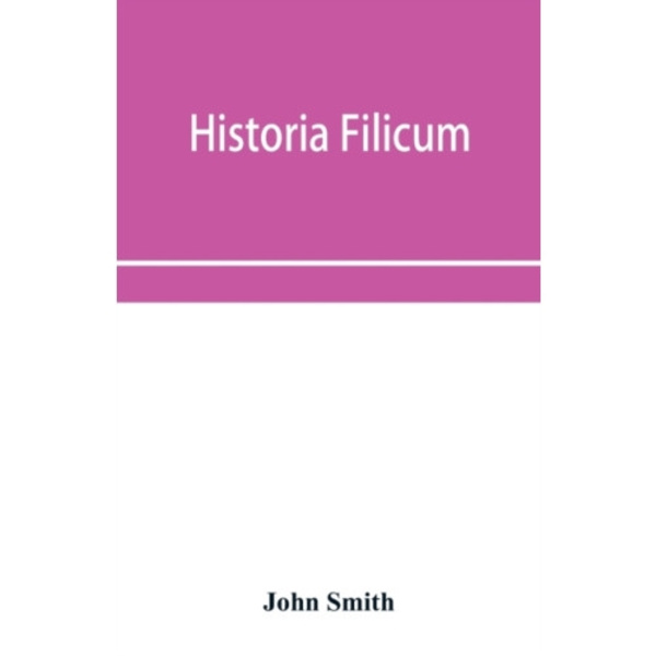 Historia filicum; an exposition of the nature, number and organography of ferns, and review of the principles upon which genera are founded, and the s