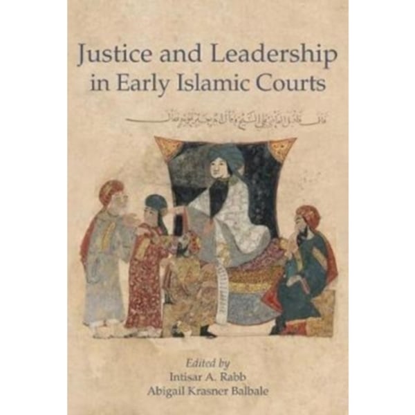 Justice and Leadership in Early Islamic Courts (inbunden, eng)