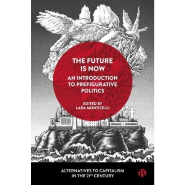 The Future Is Now: An Introduction to Prefigurative Politics (häftad, eng)