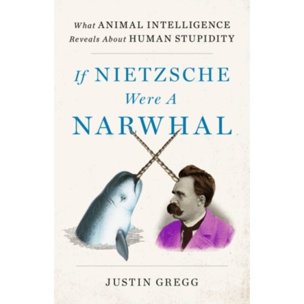 If Nietzsche Were a Narwhal (inbunden, eng)