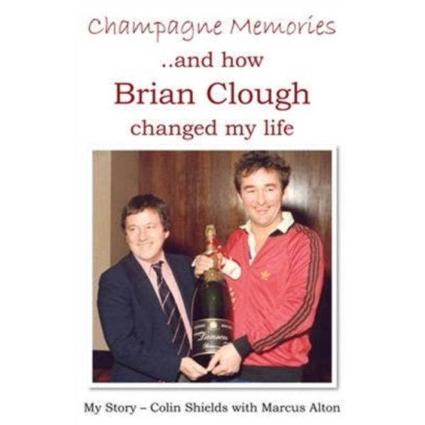 Champagne Memories: How Brian Clough Changed My Life (häftad, eng)
