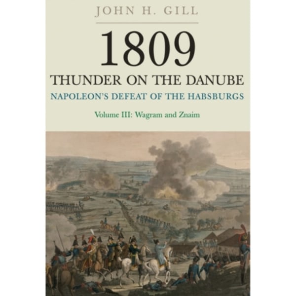 1809 Thunder on the Danube: Napoleon's Defeat of the Hapsburgs, Volume III (häftad, eng)