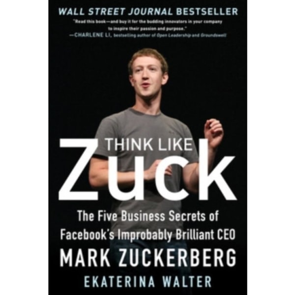 Think Like Zuck: The Five Business Secrets of Facebook's Improbably Brilliant CEO Mark Zuckerberg (inbunden, eng)
