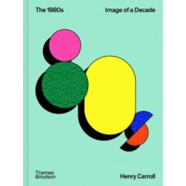 The 1980s: Image of a Decade (inbunden, eng)