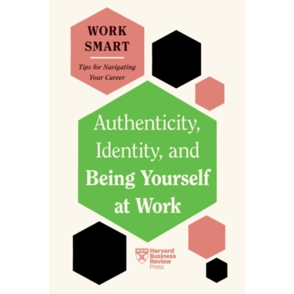 Authenticity, Identity, and Being Yourself at Work (HBR Work Smart Series) (häftad, eng)