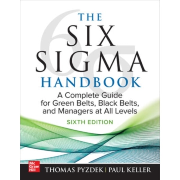 The Six Sigma Handbook, Sixth Edition: A Complete Guide for Green Belts, Black Belts, and Managers at All Levels (inbunden, eng)