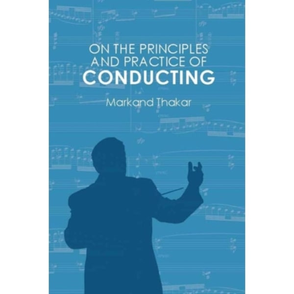 On the Principles and Practice of Conducting (häftad, eng)