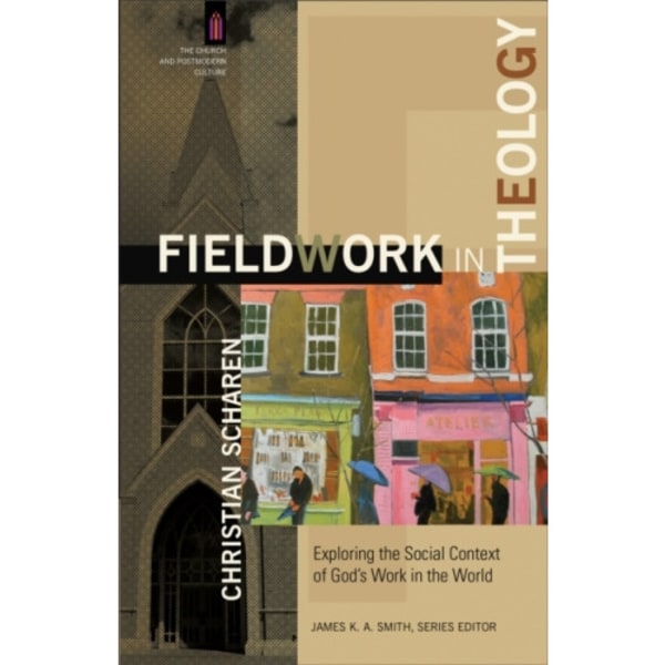 Fieldwork in Theology – Exploring the Social Context of God`s Work in the World (häftad, eng)