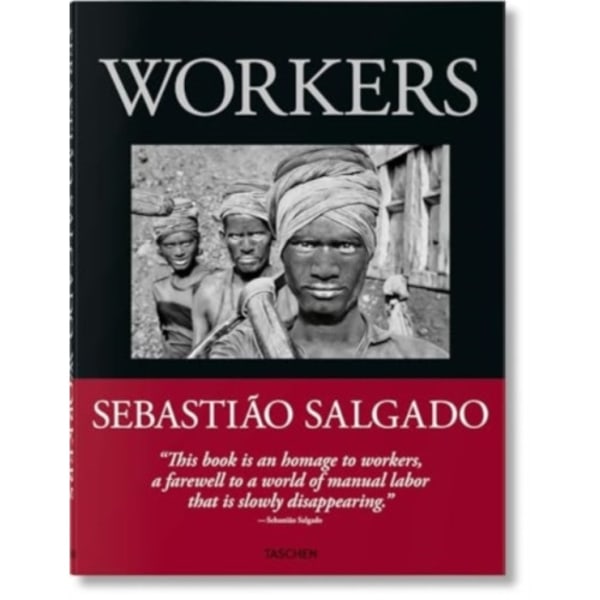 Sebastiao Salgado. Workers. An Archaeology of the Industrial Age (inbunden, eng)