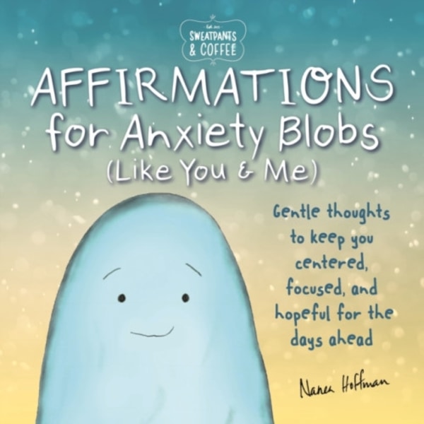 Sweatpants & Coffee: Affirmations for Anxiety Blobs (Like You and Me) (inbunden, eng)