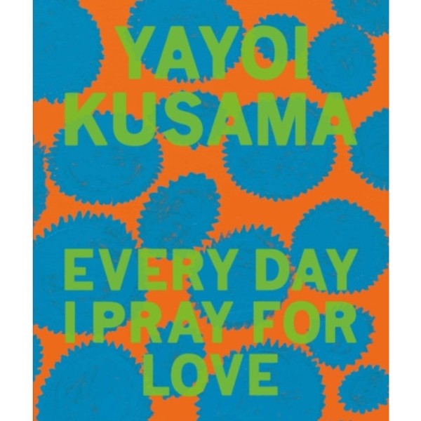 Yayoi Kusama: Every Day I Pray for Love (inbunden, eng)