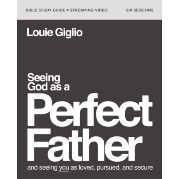 Seeing God as a Perfect Father Bible Study Guide plus Streaming Video (häftad, eng)