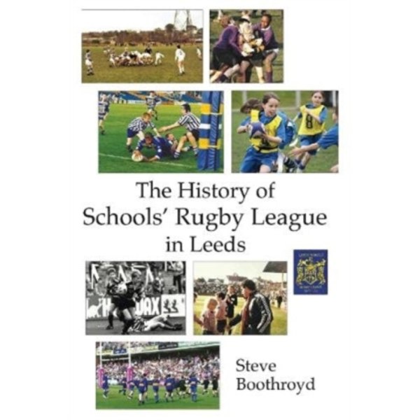 The History of Schools' Rugby League in Leeds (häftad, eng)