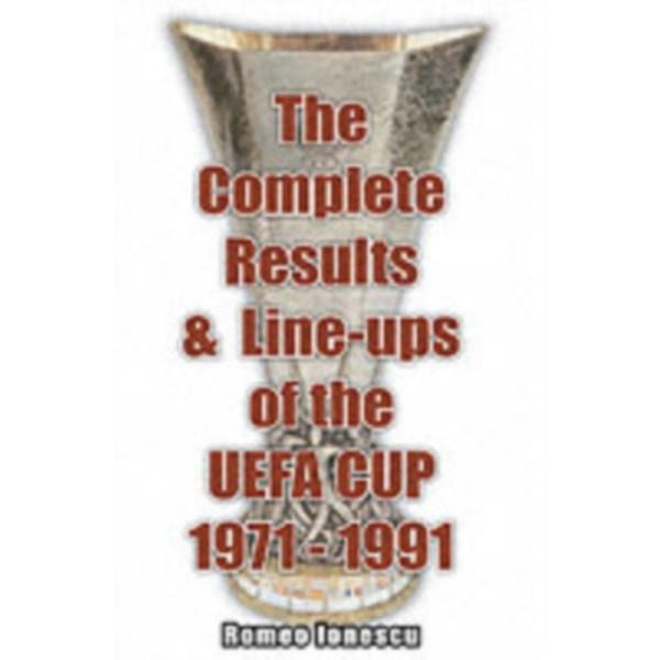 The Complete Results and Line-ups of the UEFA Cup 1971-1991 (häftad, eng)