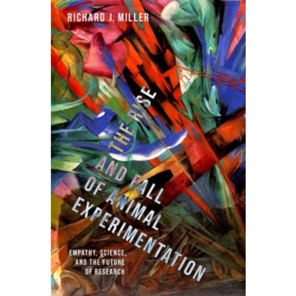 The Rise and Fall of Animal Experimentation (inbunden, eng)