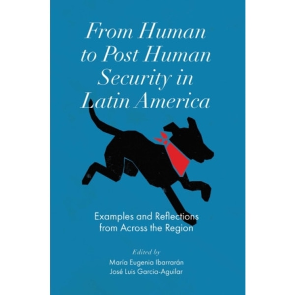 From Human to Post Human Security in Latin America (inbunden, eng)