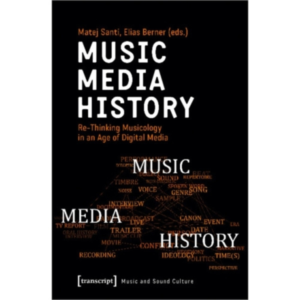 Music – Media – History – Re–Thinking Musicology in an Age of Digital Media (häftad, eng)