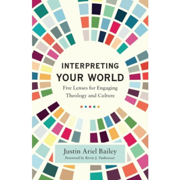 Interpreting Your World – Five Lenses for Engaging Theology and Culture (häftad, eng)