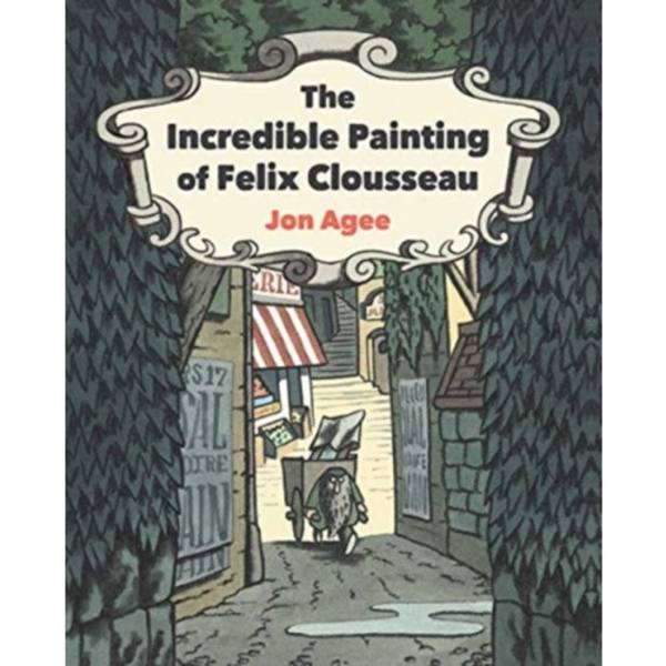 The Incredible Painting of Felix Clousseau (inbunden, eng)
