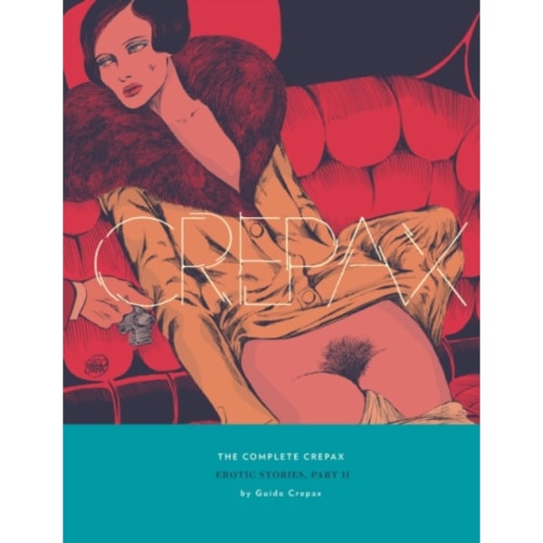 The Complete Crepax: Erotic Stories Part 2 (inbunden, eng)