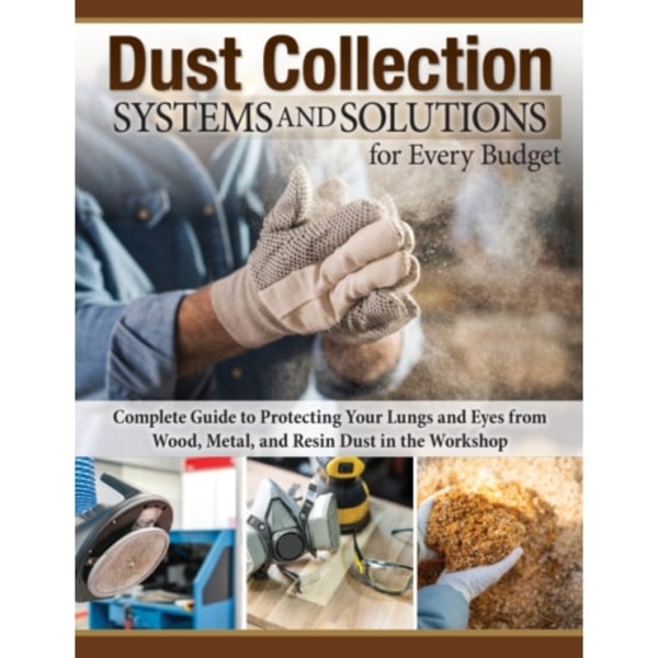 Dust Collection Systems and Solutions for Every Budget (häftad, eng)