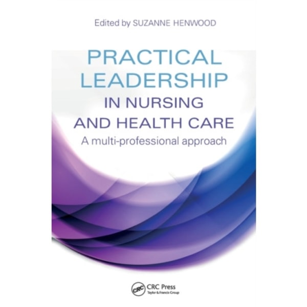 Practical Leadership in Nursing and Health Care (häftad, eng)