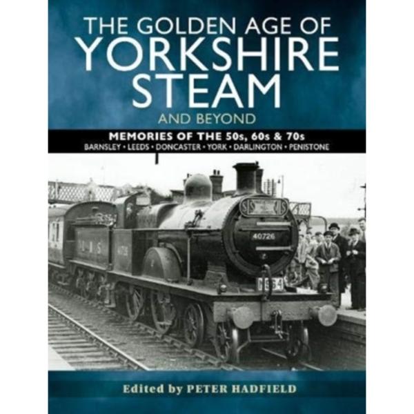 The Golden Age of Yorkshire Steam and Beyond (häftad, eng)